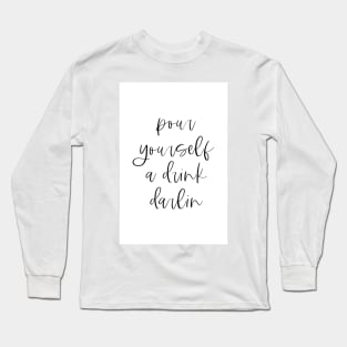 Pour yourself a drink darling Long Sleeve T-Shirt